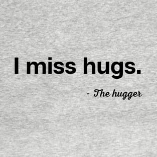 I miss hugs T-Shirt
